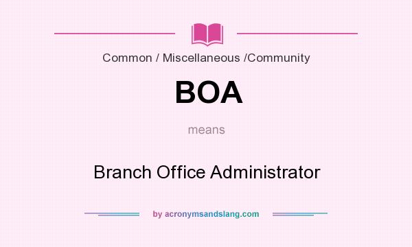 What does BOA mean? It stands for Branch Office Administrator