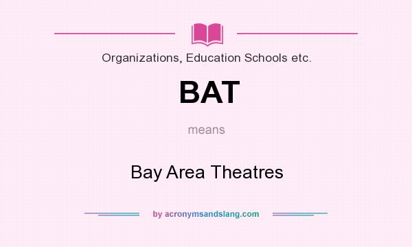 What does BAT mean? It stands for Bay Area Theatres