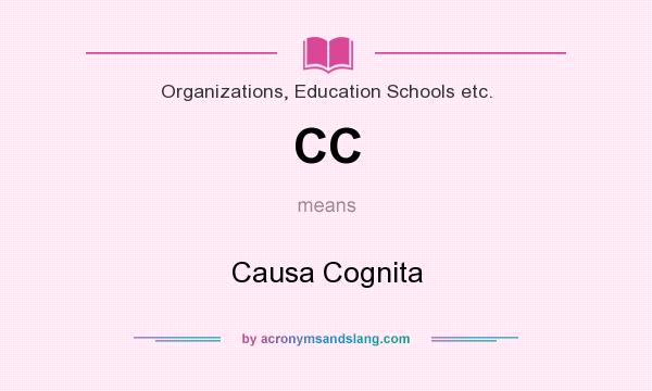 What does CC mean? It stands for Causa Cognita