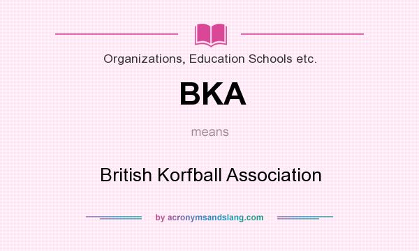 What does BKA mean? It stands for British Korfball Association