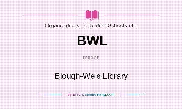 What does BWL mean? It stands for Blough-Weis Library