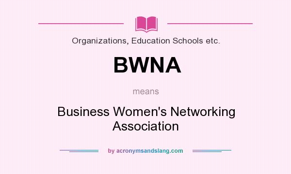 What does BWNA mean? It stands for Business Women`s Networking Association