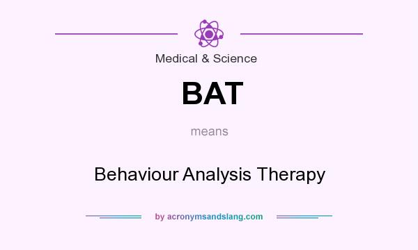 What does BAT mean? It stands for Behaviour Analysis Therapy