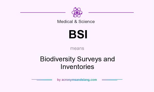 What does BSI mean? It stands for Biodiversity Surveys and Inventories