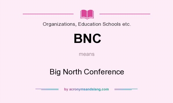 What does BNC mean? It stands for Big North Conference