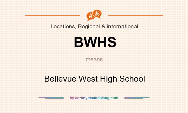 What does BWHS mean? It stands for Bellevue West High School