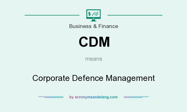 What does CDM mean? It stands for Corporate Defence Management