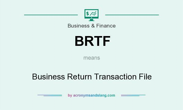 What does BRTF mean? It stands for Business Return Transaction File
