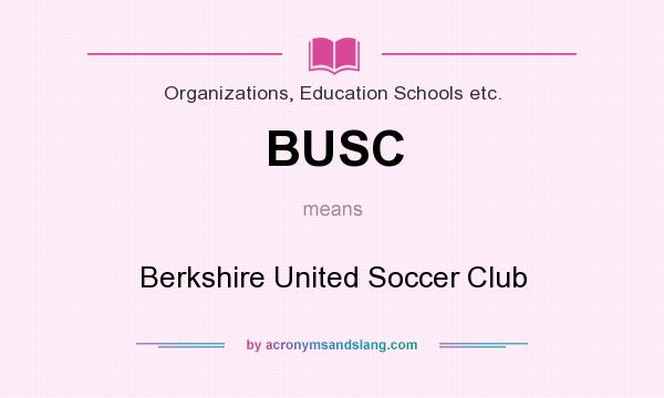 What does BUSC mean? It stands for Berkshire United Soccer Club