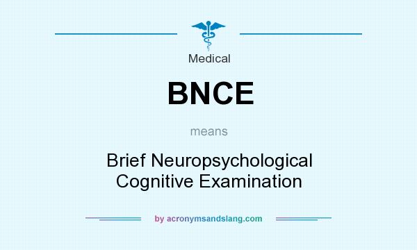 What does BNCE mean? It stands for Brief Neuropsychological Cognitive Examination