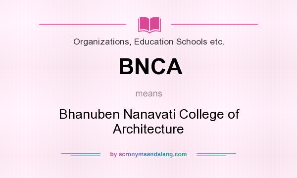 What does BNCA mean? It stands for Bhanuben Nanavati College of Architecture