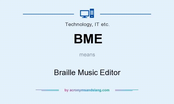What does BME mean? It stands for Braille Music Editor