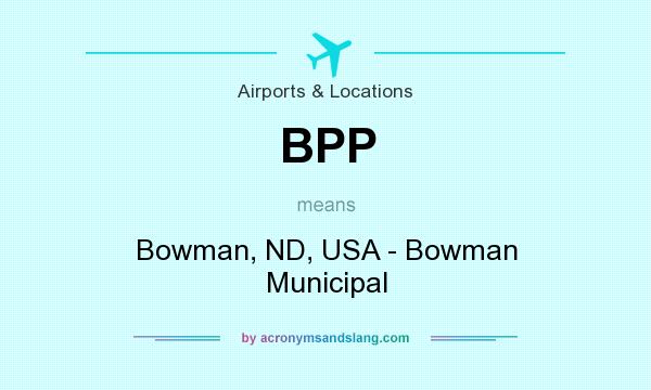 What does BPP mean? It stands for Bowman, ND, USA - Bowman Municipal