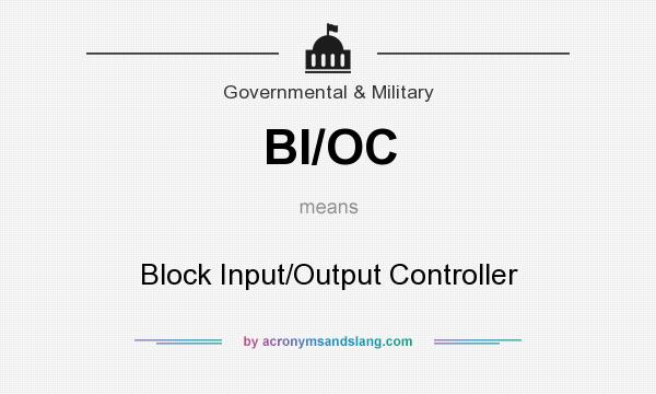 What does BI/OC mean? It stands for Block Input/Output Controller