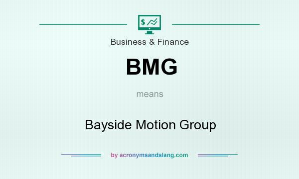 What does BMG mean? It stands for Bayside Motion Group