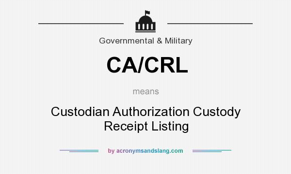 What does CA/CRL mean? It stands for Custodian Authorization Custody Receipt Listing