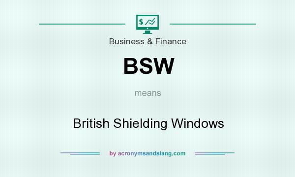What does BSW mean? It stands for British Shielding Windows