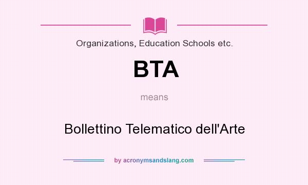 What does BTA mean? It stands for Bollettino Telematico dell`Arte