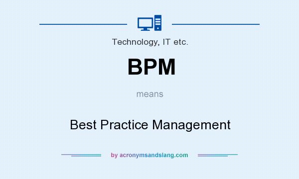 What does BPM mean? It stands for Best Practice Management