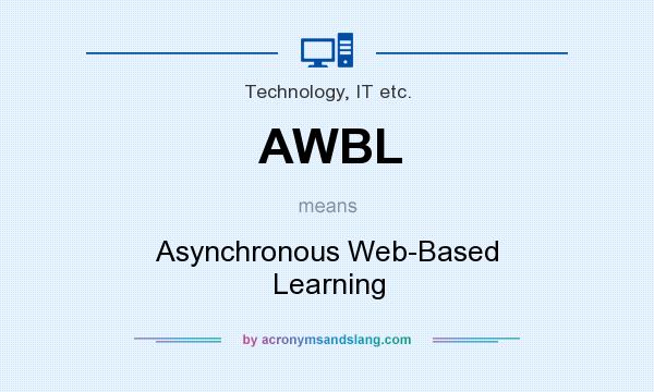 What does AWBL mean? It stands for Asynchronous Web-Based Learning