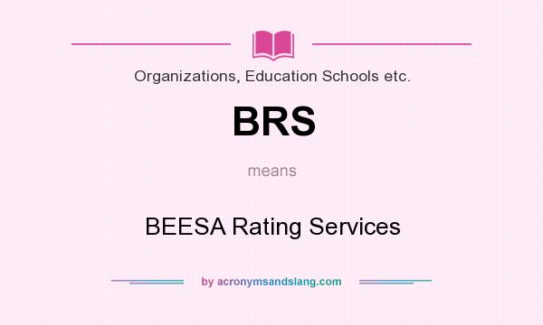 What does BRS mean? It stands for BEESA Rating Services