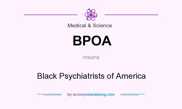 What does BPOA mean? It stands for Black Psychiatrists of America