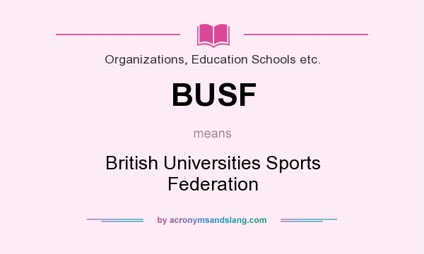 What does BUSF mean? It stands for British Universities Sports Federation