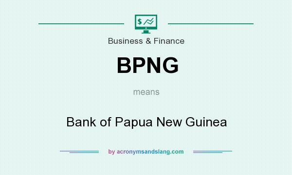 What does BPNG mean? It stands for Bank of Papua New Guinea