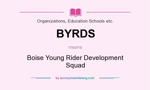What does BYRDS mean? It stands for Boise Young Rider Development Squad