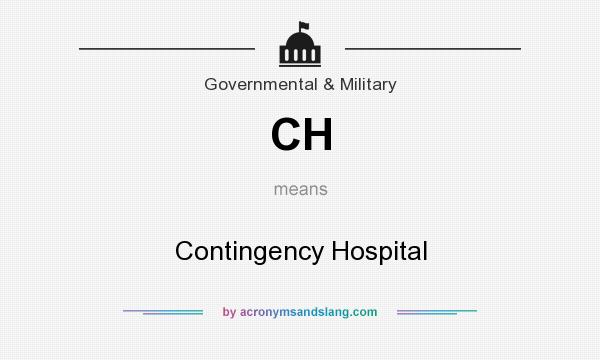 What does CH mean? It stands for Contingency Hospital
