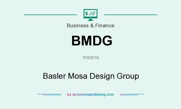 What does BMDG mean? It stands for Basler Mosa Design Group