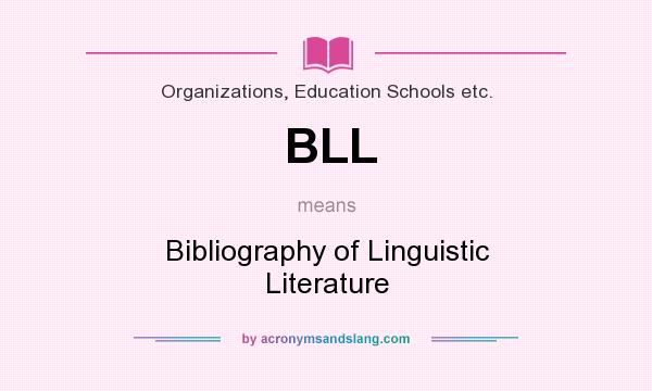 What does BLL mean? It stands for Bibliography of Linguistic Literature