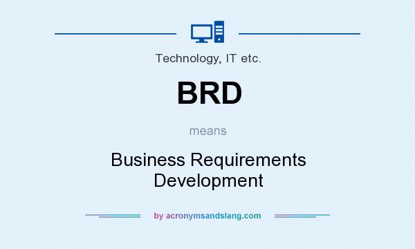 What does BRD mean? It stands for Business Requirements Development