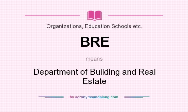 What does BRE mean? It stands for Department of Building and Real Estate