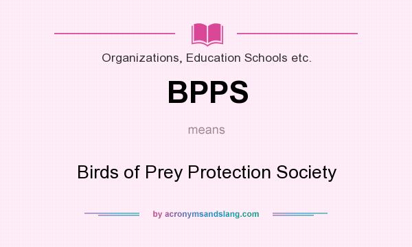 What does BPPS mean? It stands for Birds of Prey Protection Society