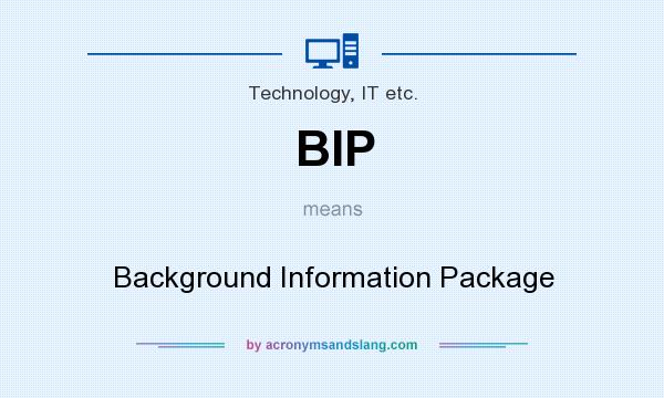 What does BIP mean? It stands for Background Information Package