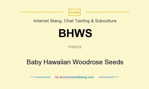 What does BHWS mean? It stands for Baby Hawaiian Woodrose Seeds