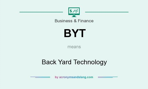 What does BYT mean? It stands for Back Yard Technology