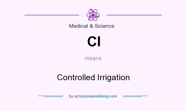 What does CI mean? It stands for Controlled Irrigation