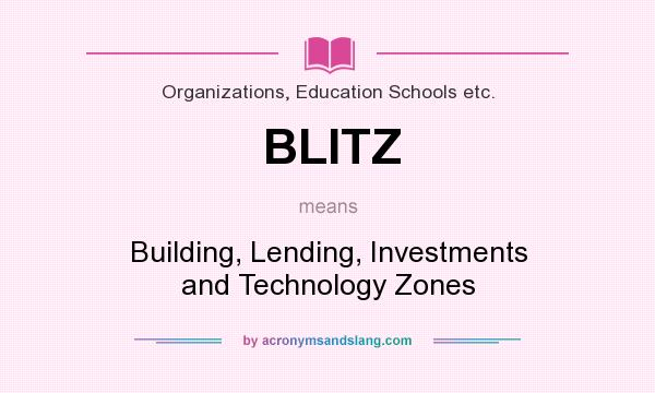 What does BLITZ mean? It stands for Building, Lending, Investments and Technology Zones