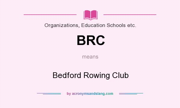 What does BRC mean? It stands for Bedford Rowing Club