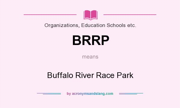 What does BRRP mean? It stands for Buffalo River Race Park