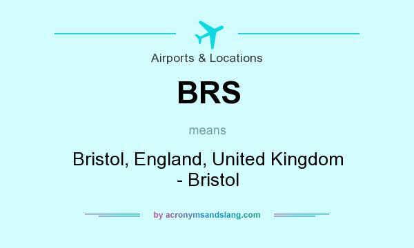 What does BRS mean? It stands for Bristol, England, United Kingdom - Bristol