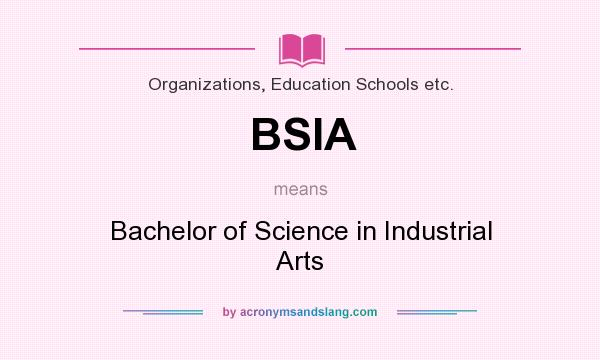 What does BSIA mean? It stands for Bachelor of Science in Industrial Arts