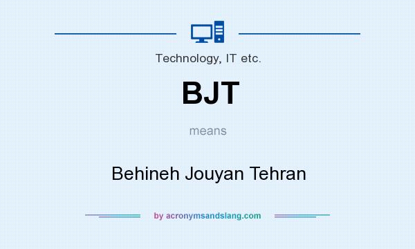 What does BJT mean? It stands for Behineh Jouyan Tehran