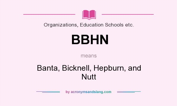 What does BBHN mean? It stands for Banta, Bicknell, Hepburn, and Nutt