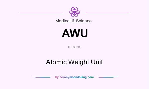 What does AWU mean? It stands for Atomic Weight Unit