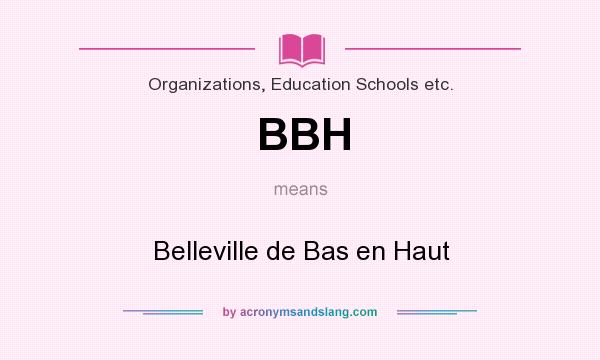 What does BBH mean? It stands for Belleville de Bas en Haut