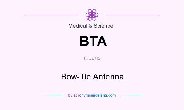 What does BTA mean? It stands for Bow-Tie Antenna