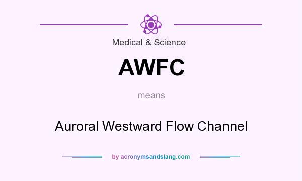 What does AWFC mean? It stands for Auroral Westward Flow Channel
